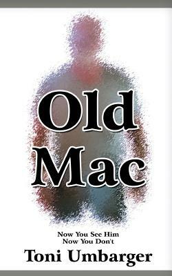 Old Mac - Now You See Him, Now You Don't by Toni Umbarger