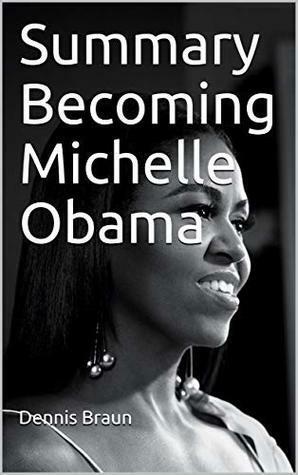 Summary Becoming Michelle Obama by Dennis Braun