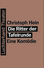 Die Ritter der Tafelrunde: Eine Komödie by Christoph Hein