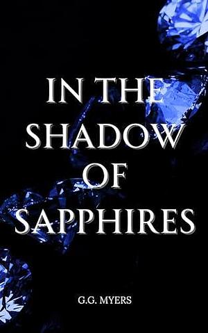 In the Shadow of Sapphires by G.G. Myers, G.G. Myers