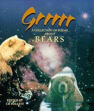 Grrrrr: A Collection of Poems about Bears by C.B. Follett