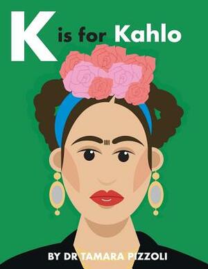 K is for Kahlo: An Alphabet Book of Notable Artists from Around the World by Tamara Pizzoli