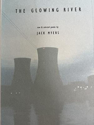 The Glowing River: New &amp; Selected Poems by Jack Myers