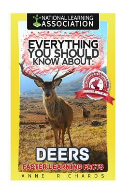 Everything You Should Know About: Deers Faster Learning Facts by Anne Richards