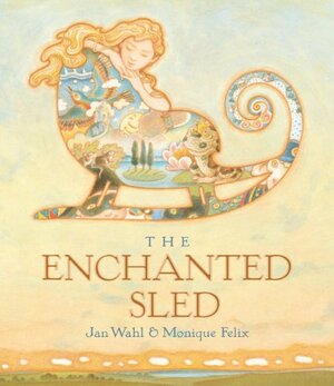 The Enchanted Sled by Monique Félix, Jan Wahl