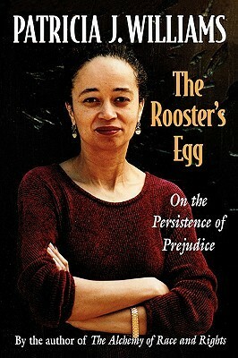 The Rooster's Egg: On the Persistence of Prejudice by Patricia J. Williams
