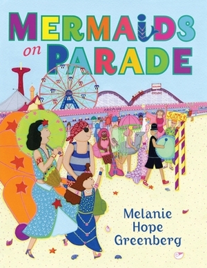 Mermaids On Parade by Melanie Hope Greenberg