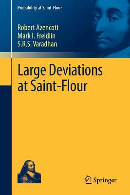 Large Deviations at Saint-Flour by S. R. S. Varadhan, Robert Azencott, Mark I. Freidlin