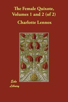 The Female Quixote, Volumes 1 and 2 (of 2) by Charlotte Lennox