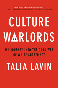 Culture Warlords: My Journey Into the Dark Web of White Supremacy by Talia Lavin