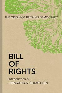 Bill of Rights: The Origin of Britain’s Democracy by Jonathan Sumption