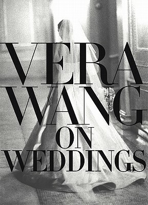 Vera Wang on Weddings by Vera Wang