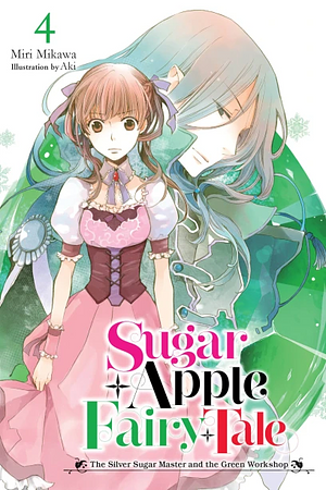 Sugar Apple Fairy Tale, Vol. 4: The Silver Sugar Master and the Green Workshop by Miri Mikawa