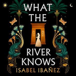 What the River Knows by Isabel Ibañez