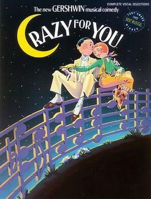 Crazy for You: Complete Vocal Selections by Ira Gershwin, George Gershwin