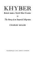 Khyber, British India's North West Frontier: The Story of an Imperial Migraine by Charles Miller