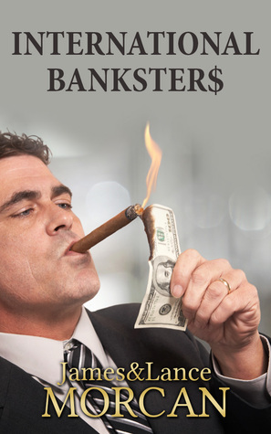 International Bankster$ by James Morcan, Lance Morcan