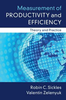 Measurement of Productivity and Efficiency: Theory and Practice by Valentin Zelenyuk, Robin C. Sickles