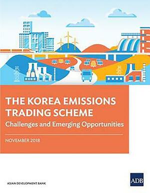 The Korea Emissions Trading Scheme: Challenges and Emerging Opportunities by Asian Development Bank