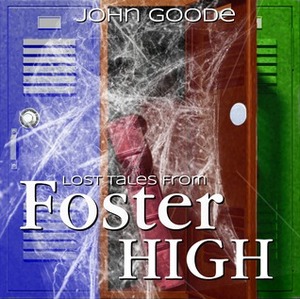 Lost Tales From Foster High by John Goode