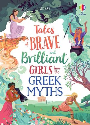 Brave and Brilliant Girls from the Greek Myths by Rosie Dickins, Susanna Davidson