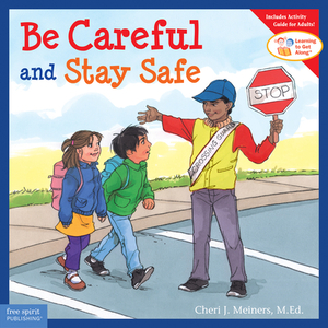 Be Careful and Stay Safe by Cheri J. Meiners