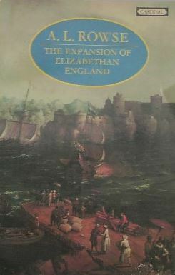 The Expansion of Elizabethan England by A.L. Rowse
