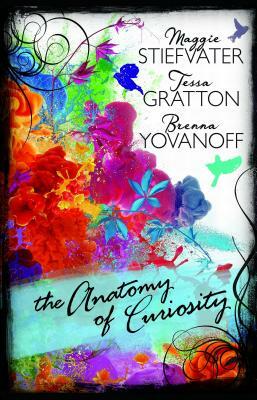 The Anatomy of Curiosity by Brenna Yovanoff, Tessa Gratton, Maggie Stiefvater