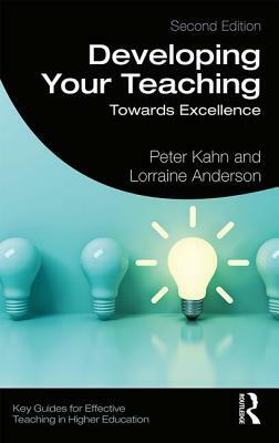 Developing Your Teaching: Towards Excellence by Peter Kahn, Lorraine Anderson