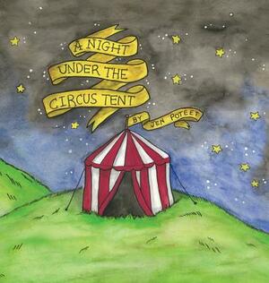 A Night Under The Circus Tent by Jen Poteet