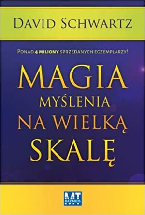 Magia myślenia na wielką skalę by David J. Schwartz