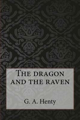 The dragon and the raven by G.A. Henty