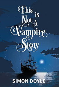 This is Not a Vampire Story by Simon Doyle