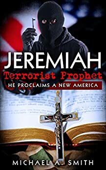 Jeremiah Terrorist Prophet by Michael A. Smith