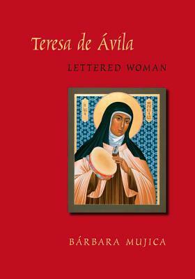 Teresa de Avila, Lettered Woman by Barbara Louise Mujica, Bárbara Mujica