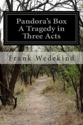 Pandora's Box A Tragedy in Three Acts by Frank Wedekind
