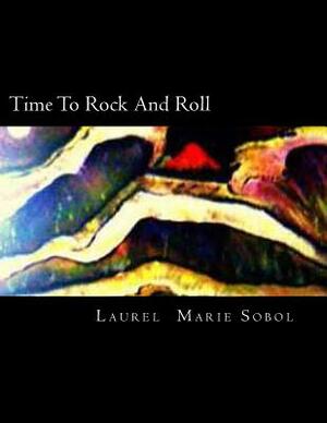 Time To Rock And Roll by Laurel Marie Sobol