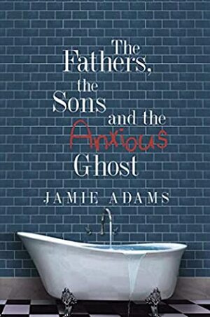 The Fathers, the Sons and the Anxious Ghost by Jamie Adams