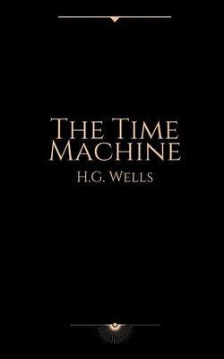 The Time Machine by H.G. Wells by H.G. Wells