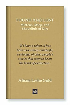 Found and Lost: Mittens, Miep, and Shovelfuls of Dirt by Alison Leslie Gold