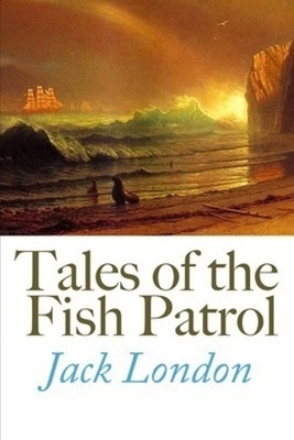 Tales of the Fish Patrol by Jack London