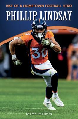 Phillip Lindsay: Rise of a Hometown Football Hero by Ryan Jacobson