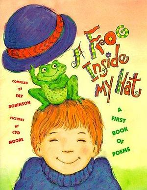 A Frog Inside My Hat: A First Book of Poems by Fay Robinson, Fay Robinson, Cyd Moore