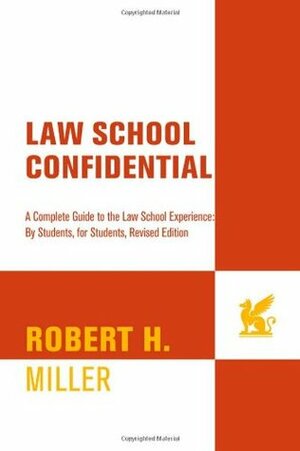 Law School Confidential: A Complete Guide to the Law School Experience: By Students, for Students by Robert H. Miller