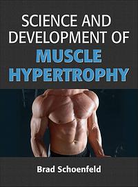 Science and Development of Muscle Hypertrophy by Brad Schoenfeld