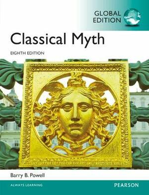 Classical Myth, Global Edition by Barry B. Powell