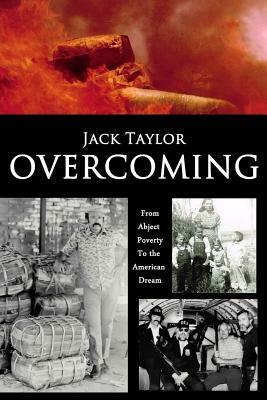 Overcoming: My Journey from Abject Poverty to the American Dream by Jack Taylor