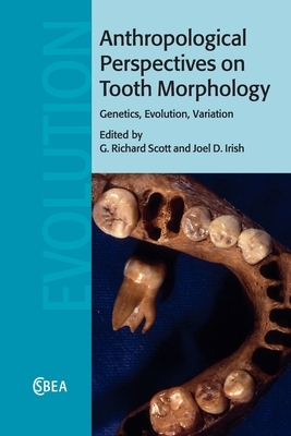 Anthropological Perspectives on Tooth Morphology: Genetics, Evolution, Variation by 