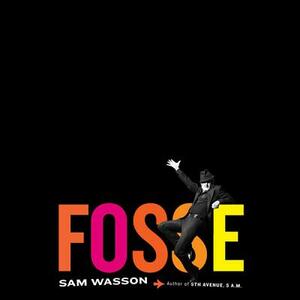 Fosse by Sam Wasson