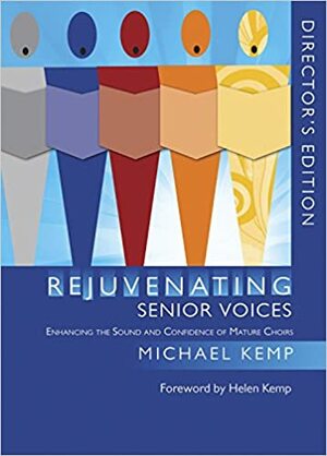 Rejuvenating Senior Voices - Director's edition by Michael Kemp